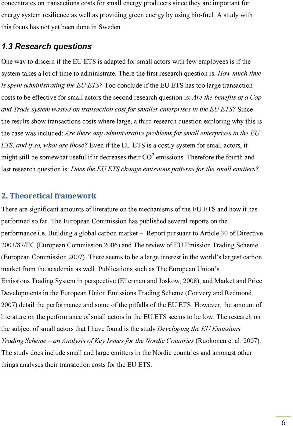 3 Research questions One way to discern if the EU ETS is adapted for small actors with few employees is if the system takes a lot of time to administrate.