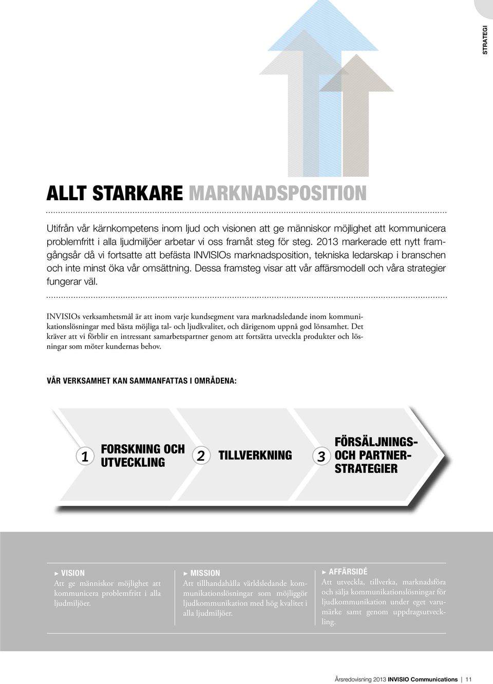 Dessa framsteg visar att vår affärsmodell och våra strategier fungerar väl.