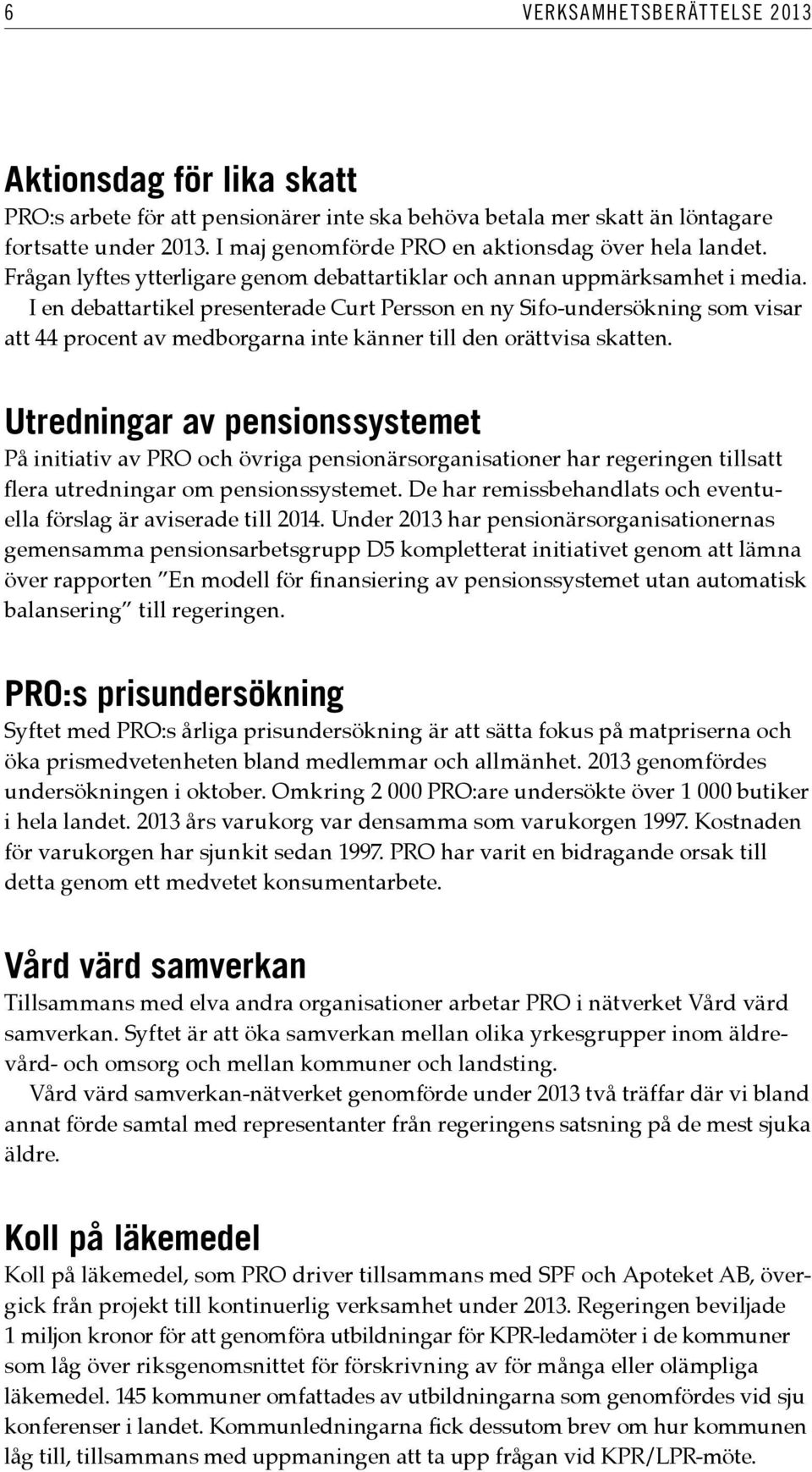 I en debattartikel presenterade Curt Persson en ny Sifo-undersökning som visar att 44 procent av medborgarna inte känner till den orättvisa skatten.