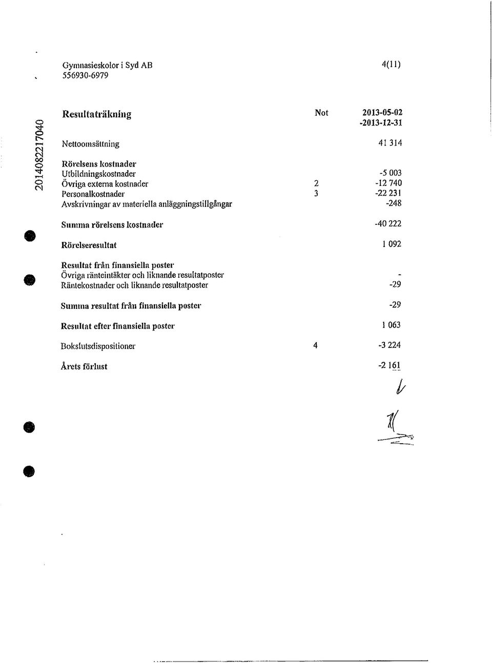 rörelsens kostnader -40 222 Rörelseresultat 1 092 Resultat från finansiella poster k Övriga ränteintäkter och liknande resultatposter " Räntekostnader