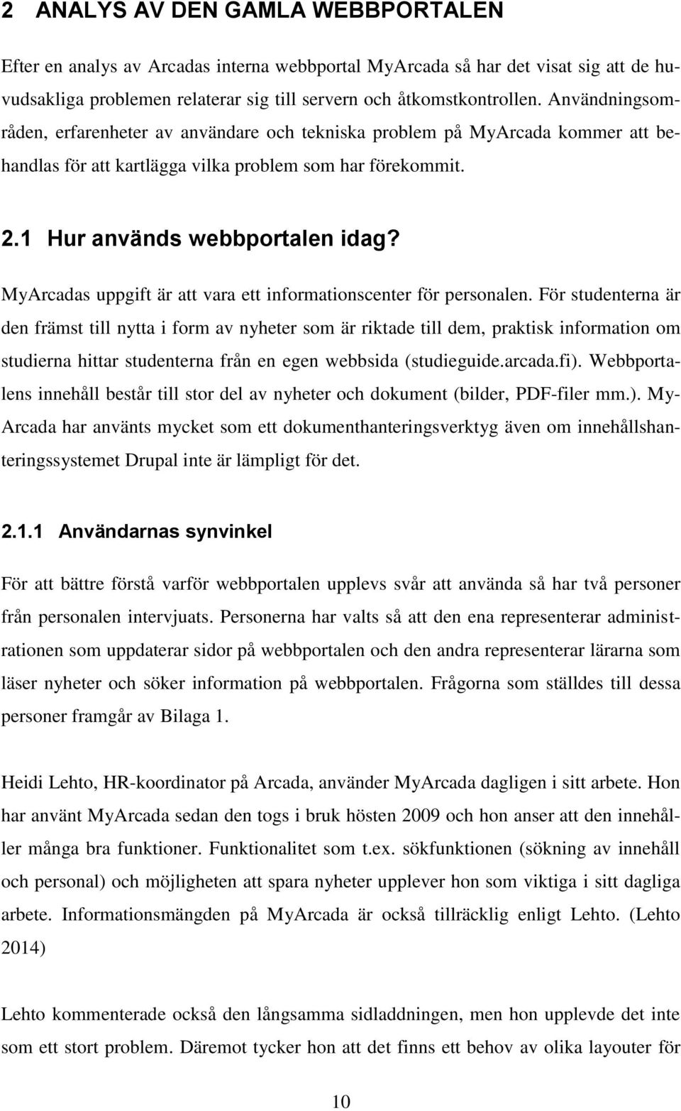 MyArcadas uppgift är att vara ett informationscenter för personalen.