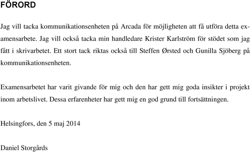Ett stort tack riktas också till Steffen Ørsted och Gunilla Sjöberg på kommunikationsenheten.