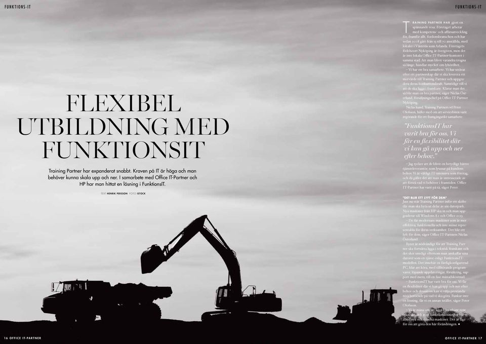 Företaget arbetar med kompetens- och affärsutveckling för, framför allt, fordonsbranschen och har sedan 2008 gått från 13 till 70 anställda, med lokaler i Västerås som Arlanda.