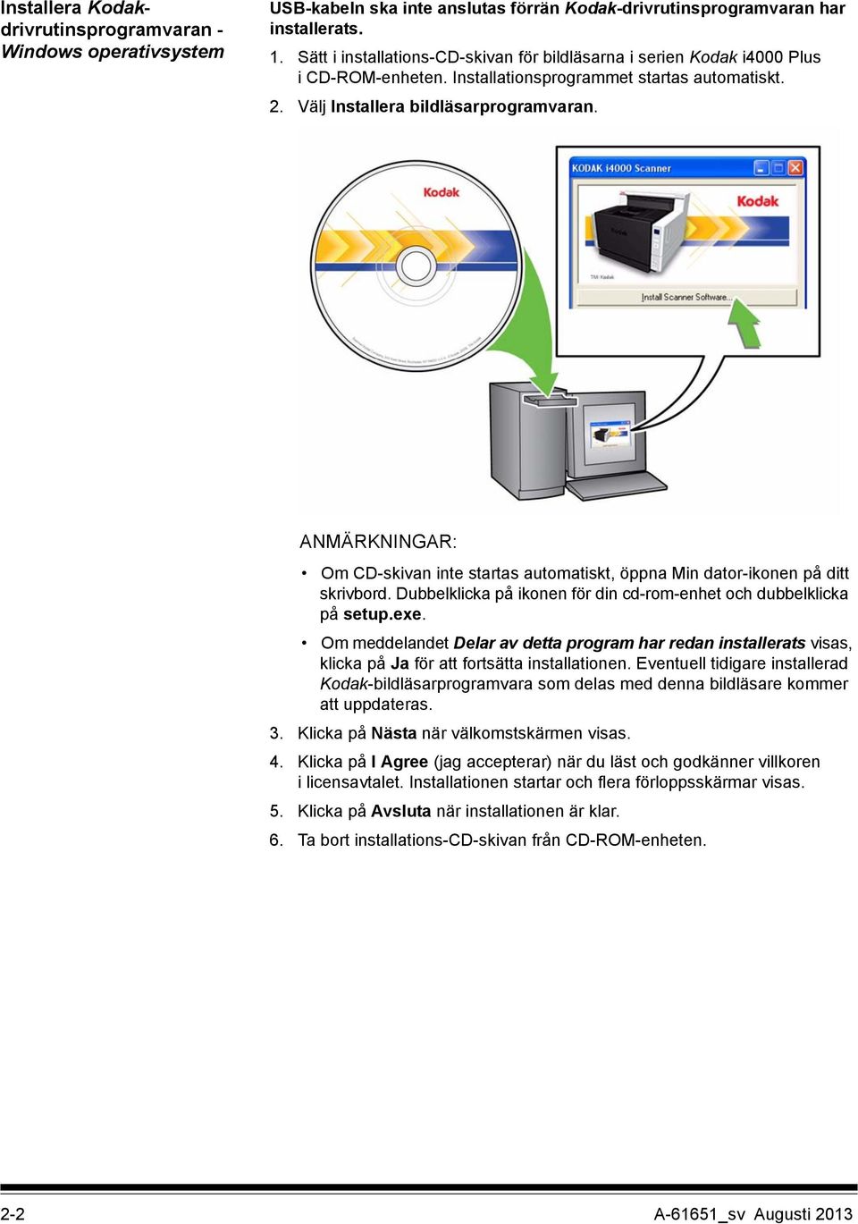 ANMÄRKNINGAR: Om CD-skivan inte startas automatiskt, öppna Min dator-ikonen på ditt skrivbord. Dubbelklicka på ikonen för din cd-rom-enhet och dubbelklicka på setup.exe.