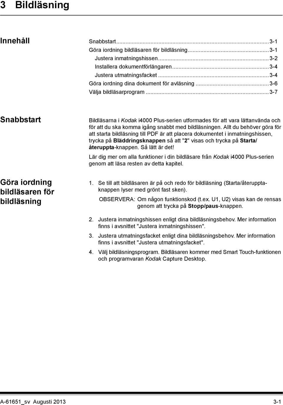 ..3-7 Snabbstart Göra iordning bildläsaren för bildläsning Bildläsarna i Kodak i4000 Plus-serien utformades för att vara lättanvända och för att du ska komma igång snabbt med bildläsningen.