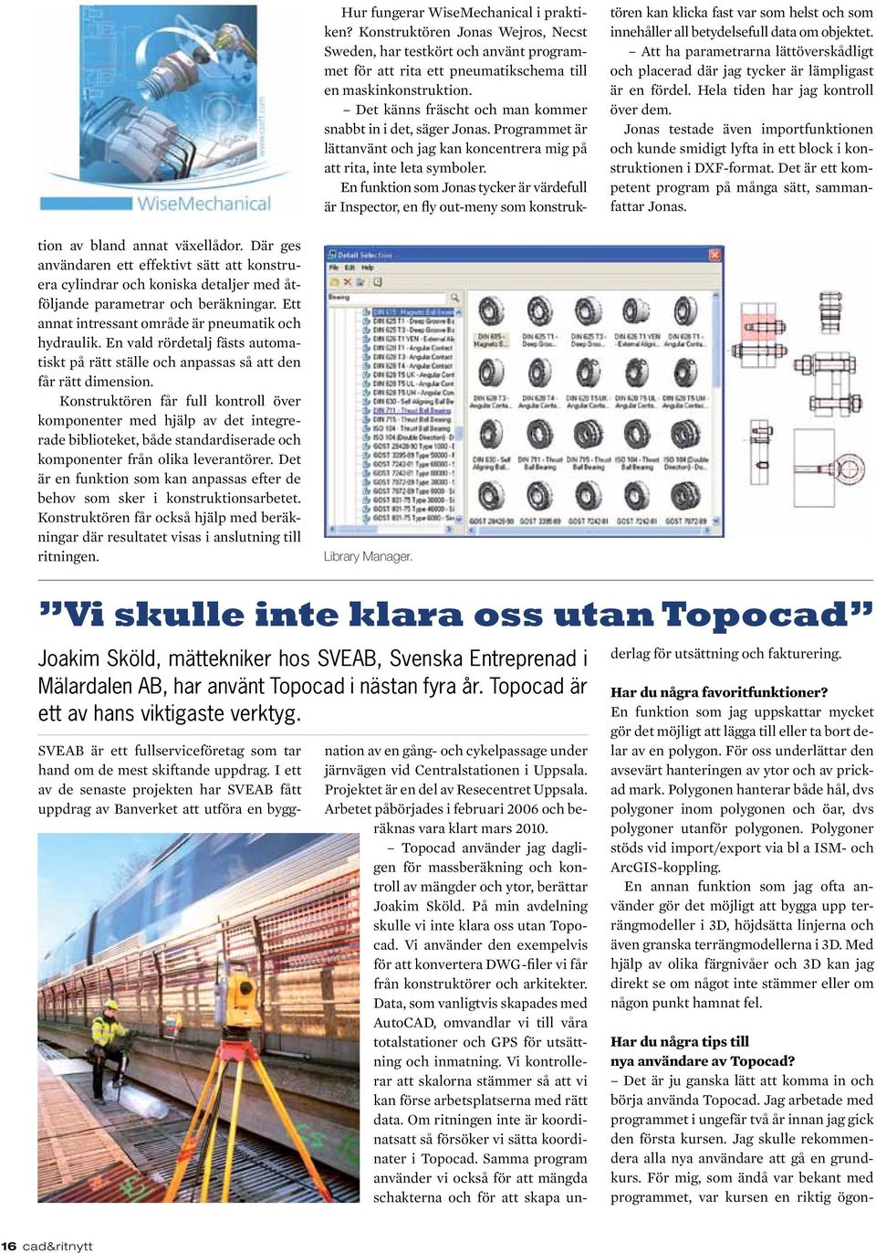 En funktion som Jonas tycker är värdefull är Inspector, en fly out-meny som konstruktören kan klicka fast var som helst och som innehåller all betydelsefull data om objektet.