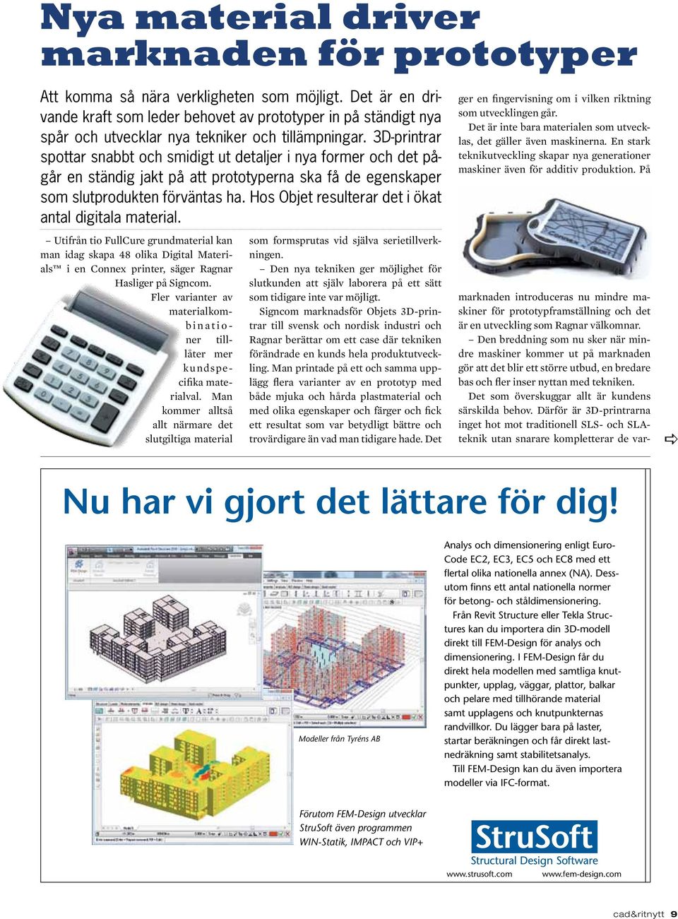 3D-printrar spottar snabbt och smidigt ut detaljer i nya former och det pågår en ständig jakt på att prototyperna ska få de egenskaper som slutprodukten förväntas ha.