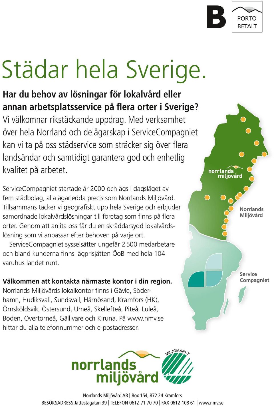 ServiceCompagniet startade år 2000 och ägs i dagsläget av fem städbolag, alla ägarledda precis som Norrlands Miljövård.