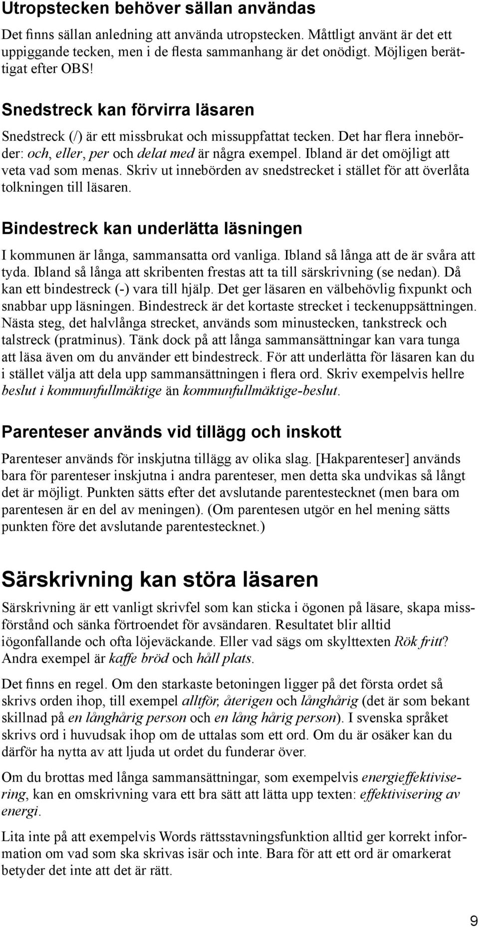 Ibland är det omöjligt att veta vad som menas. Skriv ut innebörden av snedstrecket i stället för att överlåta tolkningen till läsaren.