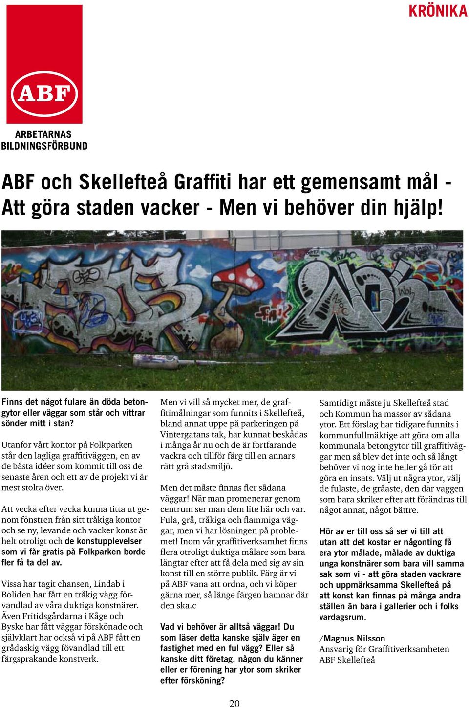 Utanför vårt kontor på Folkparken står den lagliga graffitiväggen, en av de bästa idéer som kommit till oss de senaste åren och ett av de projekt vi är mest stolta över.