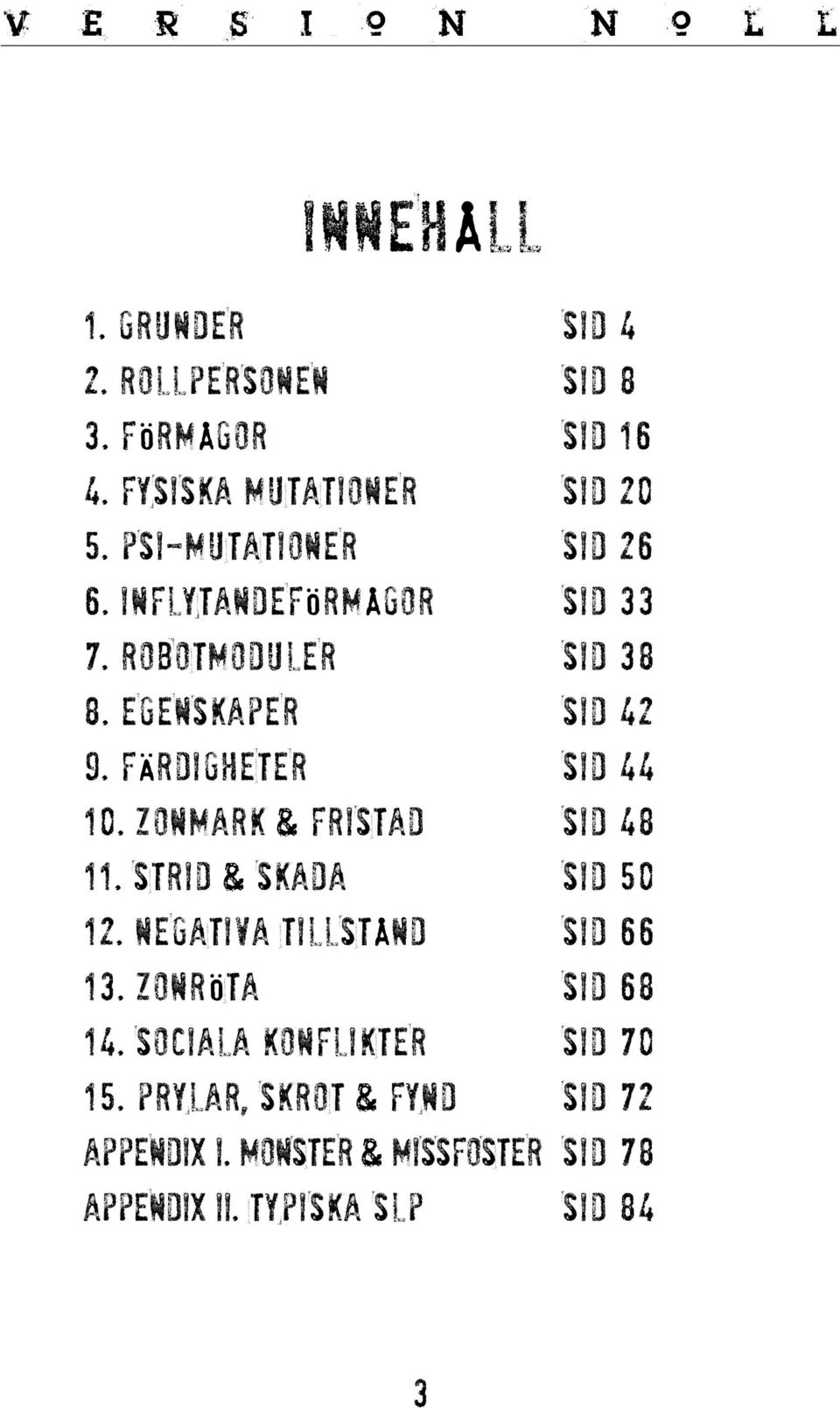 FÄRDIGHETER SID 44 10. ZONMARK & FRISTAD SID 48 11. STRID & SKADA SID 50 12. NEGATIVA TILLSTÅND SID 66 13.