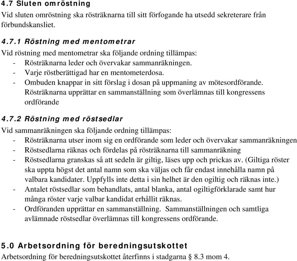 Rösträknarna upprättar en sammanställning som överlämnas till kongressens ordförande 4.7.