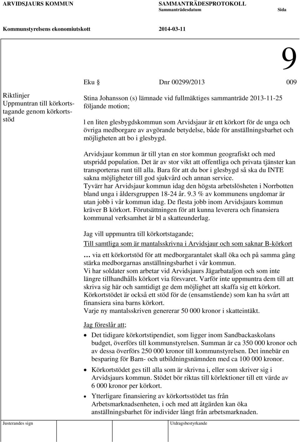 för anställningsbarhet och möjligheten att bo i glesbygd. Arvidsjaur kommun är till ytan en stor kommun geografiskt och med utspridd population.