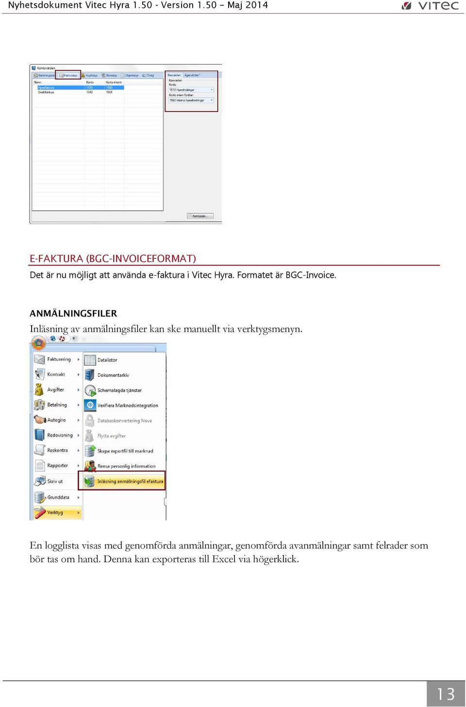 ANMÄLNINGSFILER Inläsning av anmälningsfiler kan ske manuellt via verktygsmenyn.