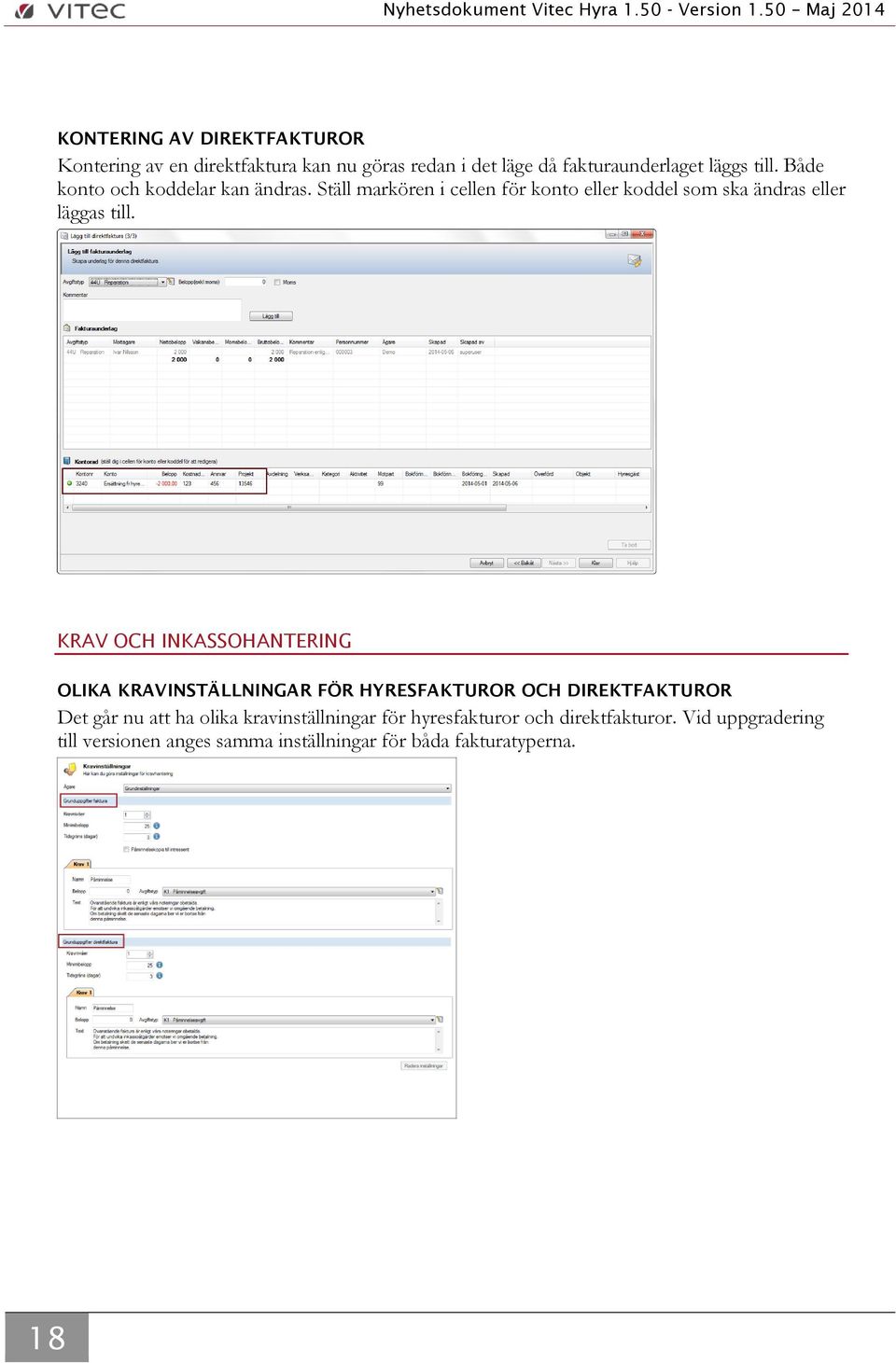 KRAV OCH INKASSOHANTERING OLIKA KRAVINSTÄLLNINGAR FÖR HYRESFAKTUROR OCH DIREKTFAKTUROR Det går nu att ha olika