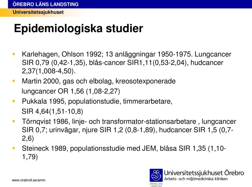 Martin 2000, gas och elbolag, kreosotexponerade lungcancer OR 1,56 (1,08-2,27) Pukkala 1995, populationstudie, timmerarbetare, SIR