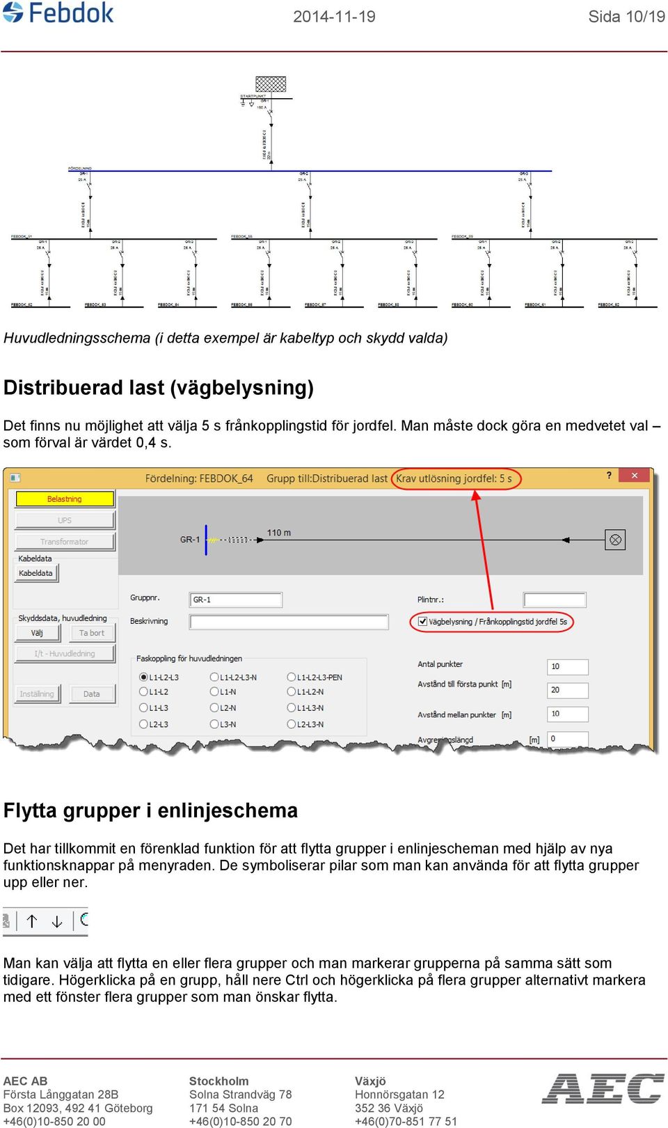 Flytta grupper i enlinjeschema Det har tillkommit en förenklad funktion för att flytta grupper i enlinjescheman med hjälp av nya funktionsknappar på menyraden.