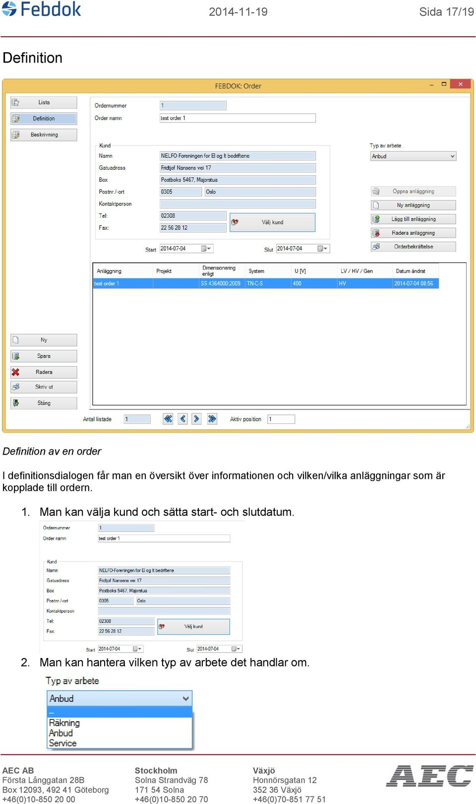 vilken/vilka anläggningar som är kopplade till ordern. 1.