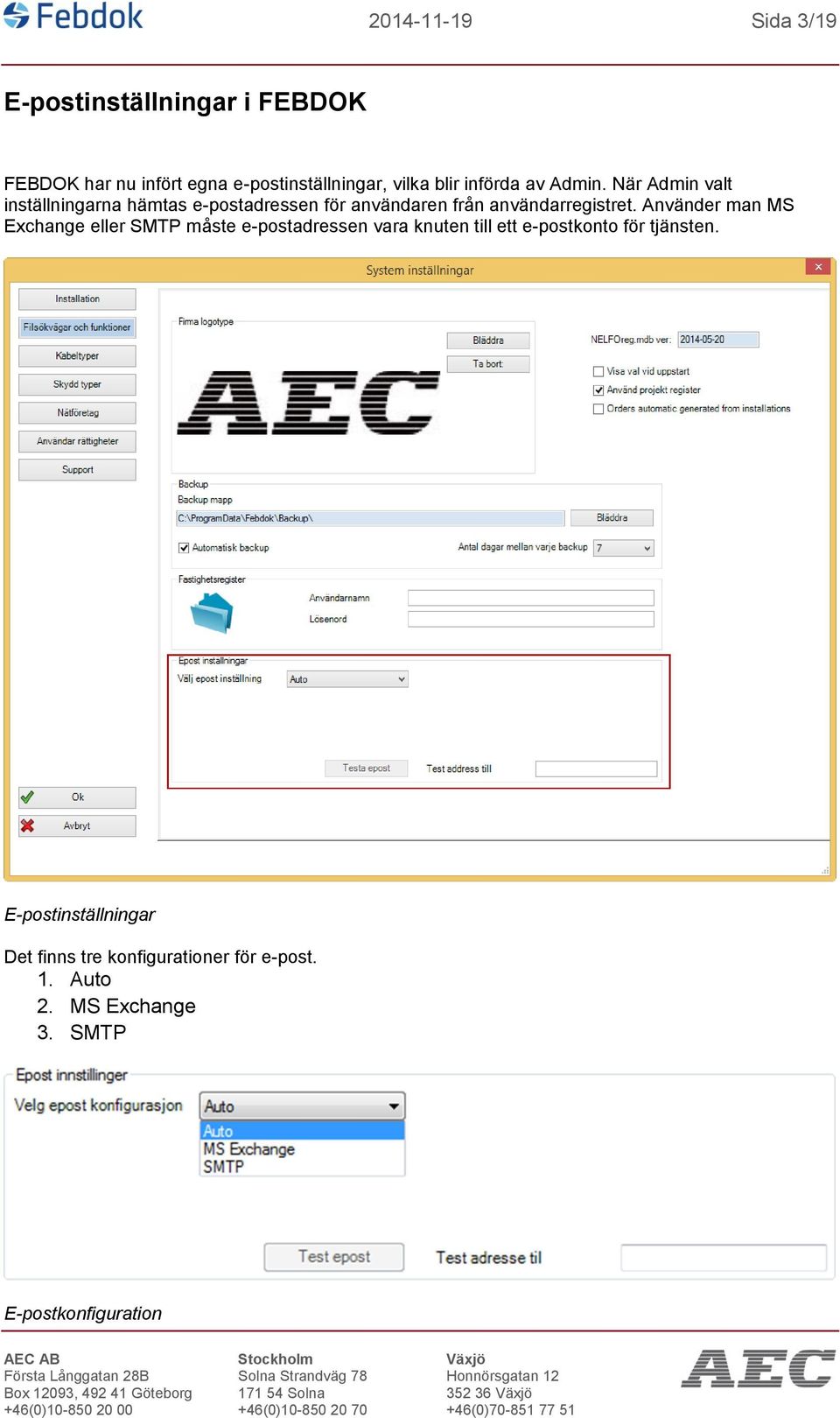 Använder man MS Exchange eller SMTP måste e-postadressen vara knuten till ett e-postkonto för tjänsten.