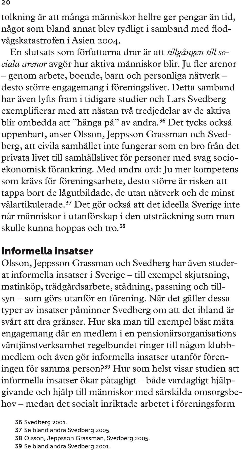 Ju fler arenor genom arbete, boende, barn och personliga nätverk desto större engagemang i föreningslivet.