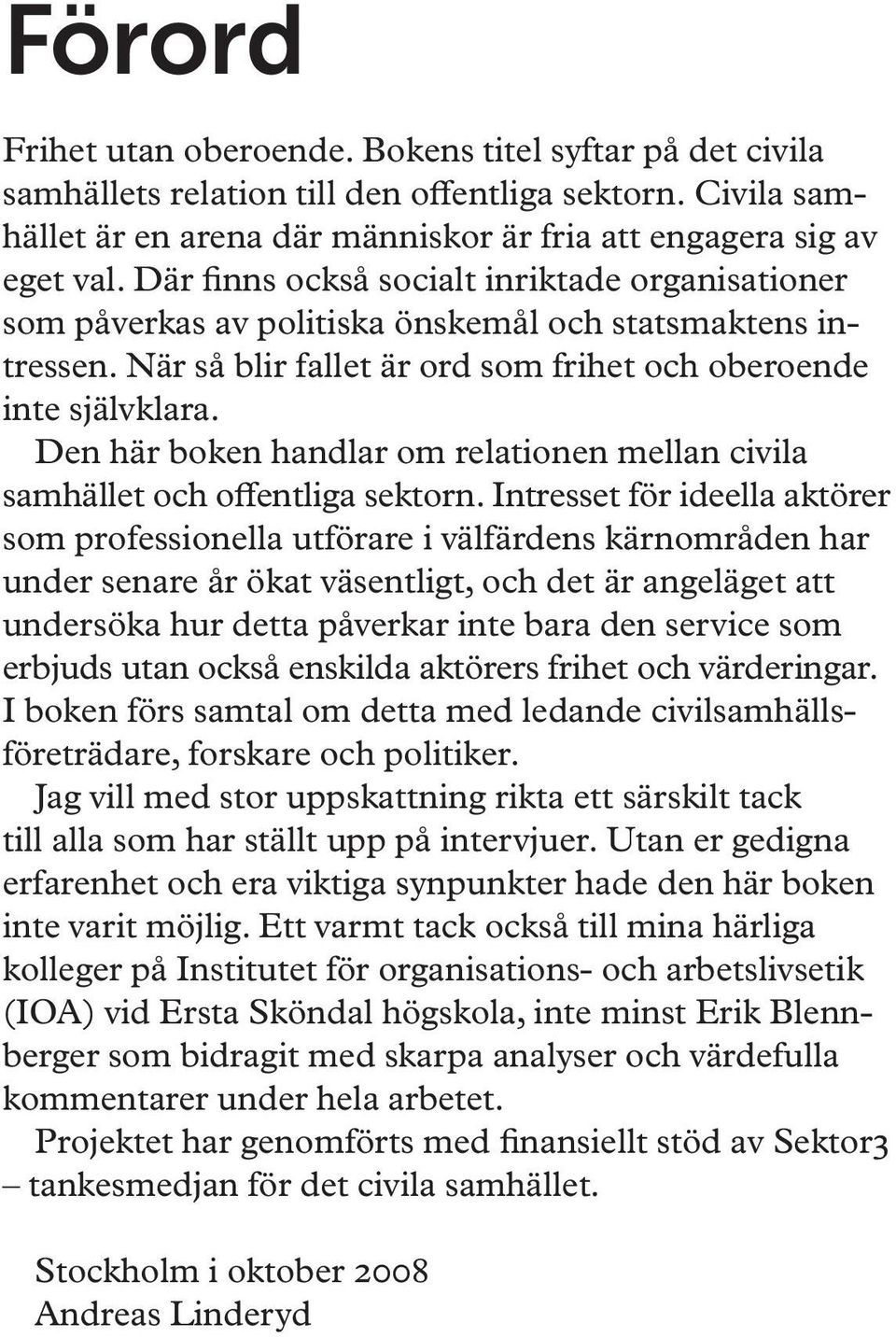 Den här boken handlar om relationen mellan civila samhället och offentliga sektorn.