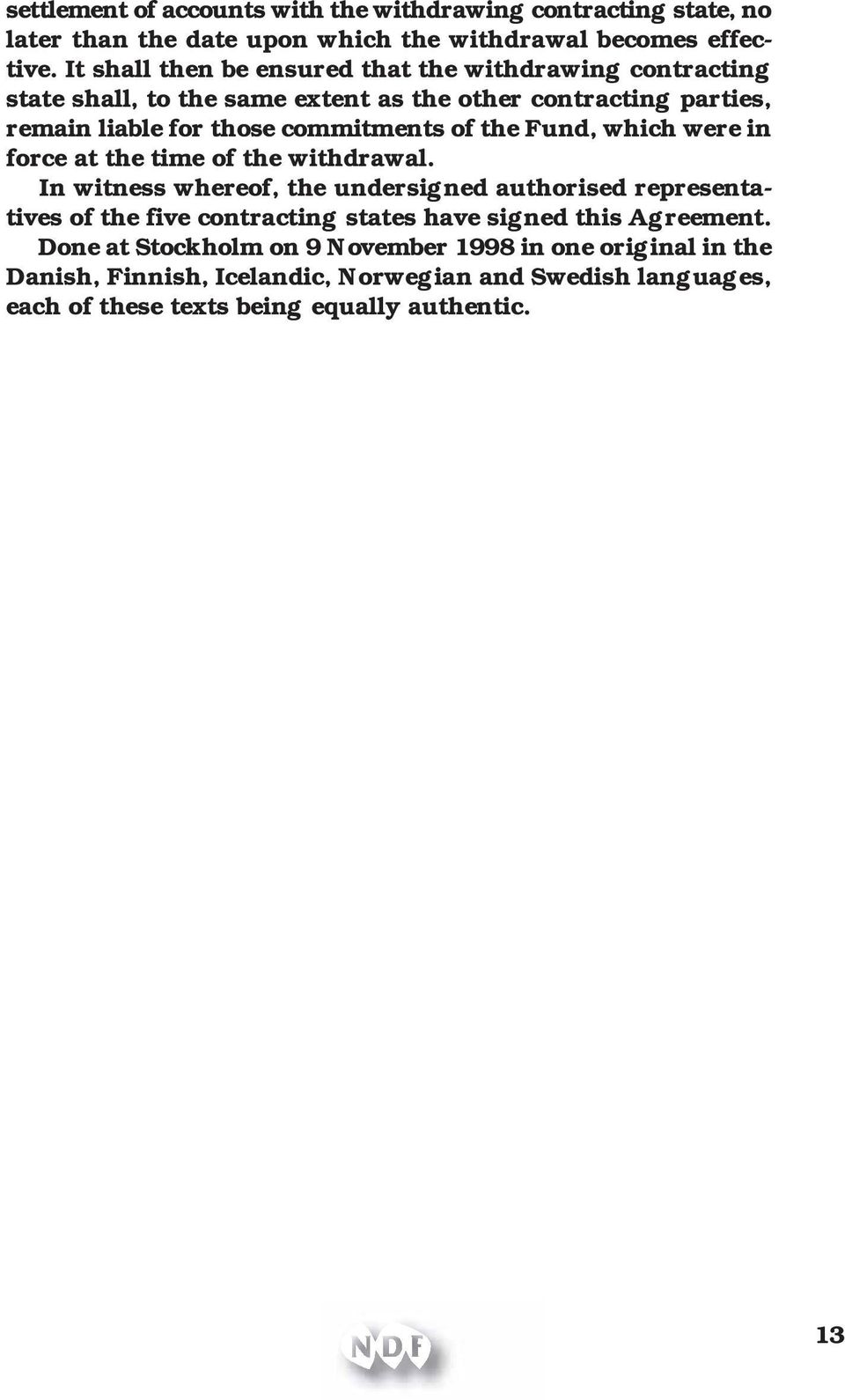 of the Fund, which were in force at the time of the withdrawal.