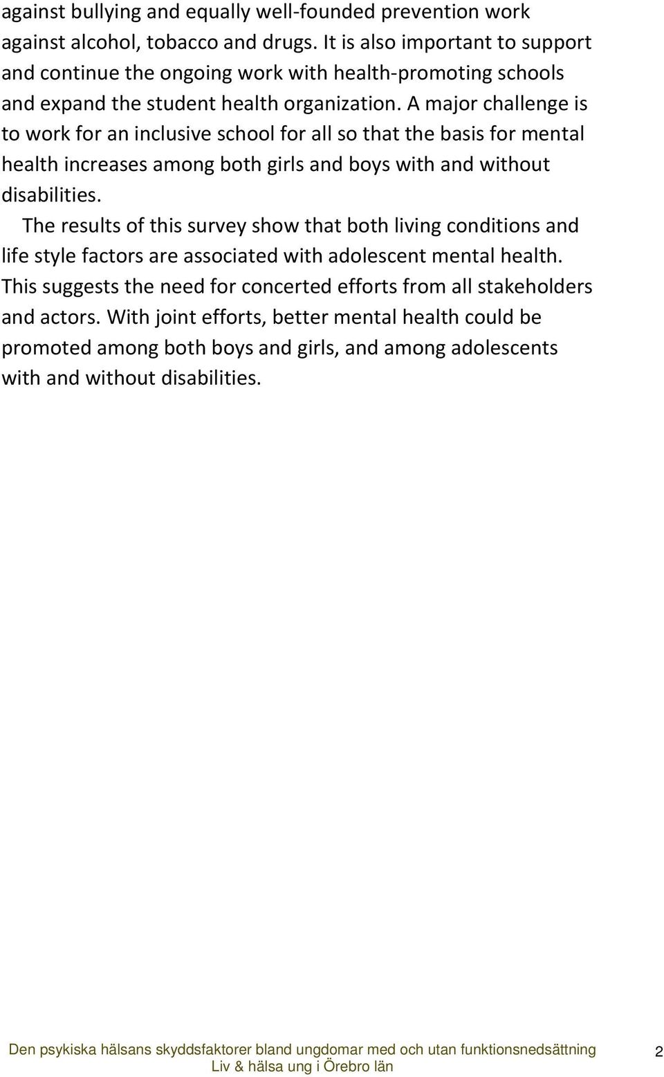 A major challenge is to work for an inclusive school for all so that the basis for mental health increases among both girls and boys with and without disabilities.