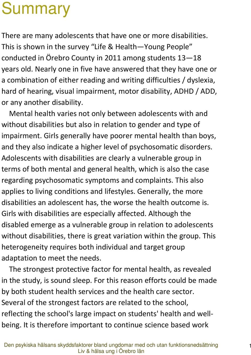 another disability. Mental health varies not only between adolescents with and without disabilities but also in relation to gender and type of impairment.