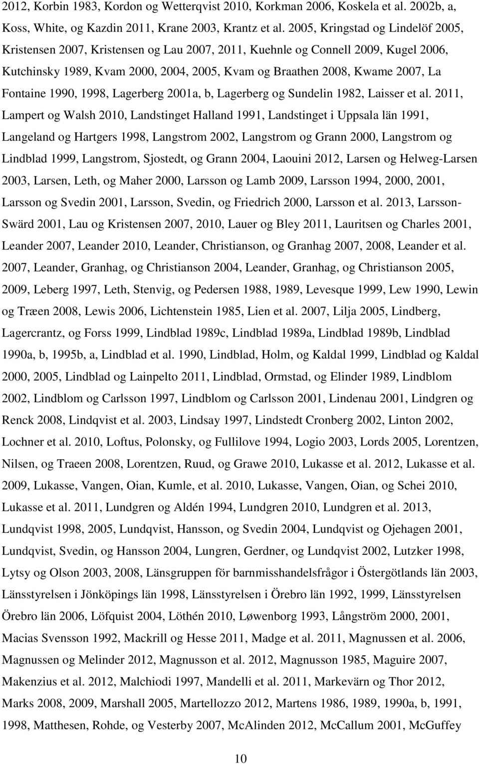 Fontaine 1990, 1998, Lagerberg 2001a, b, Lagerberg og Sundelin 1982, Laisser et al.