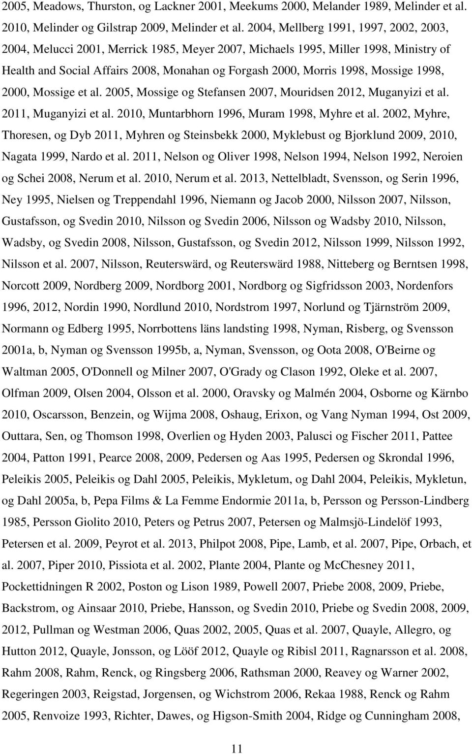 Mossige 1998, 2000, Mossige et al. 2005, Mossige og Stefansen 2007, Mouridsen 2012, Muganyizi et al. 2011, Muganyizi et al. 2010, Muntarbhorn 1996, Muram 1998, Myhre et al.