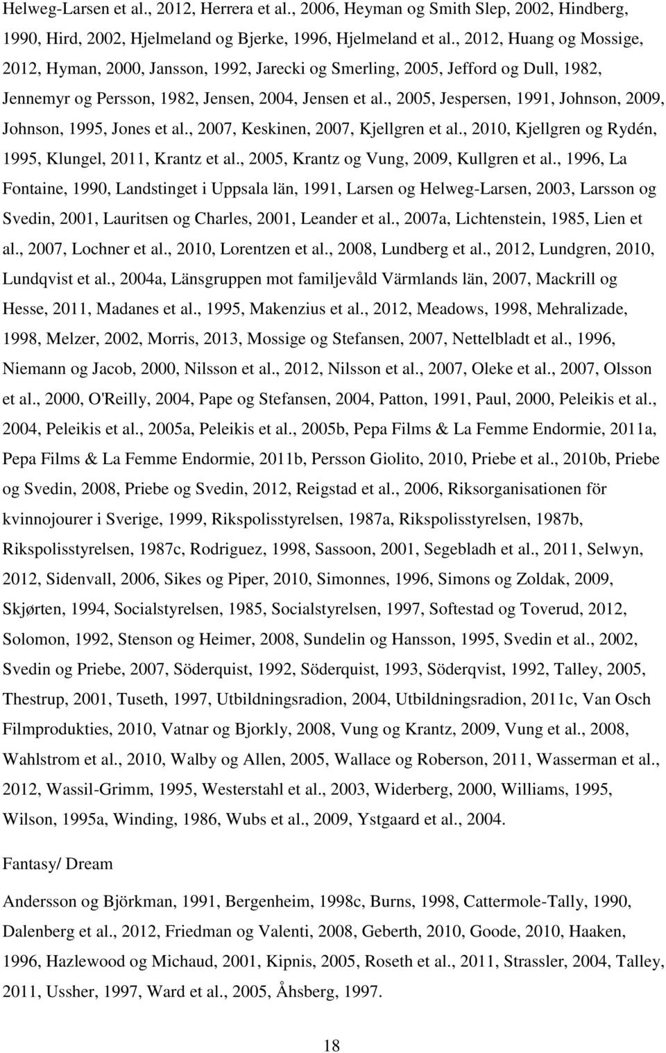 , 2005, Jespersen, 1991, Johnson, 2009, Johnson, 1995, Jones et al., 2007, Keskinen, 2007, Kjellgren et al., 2010, Kjellgren og Rydén, 1995, Klungel, 2011, Krantz et al.