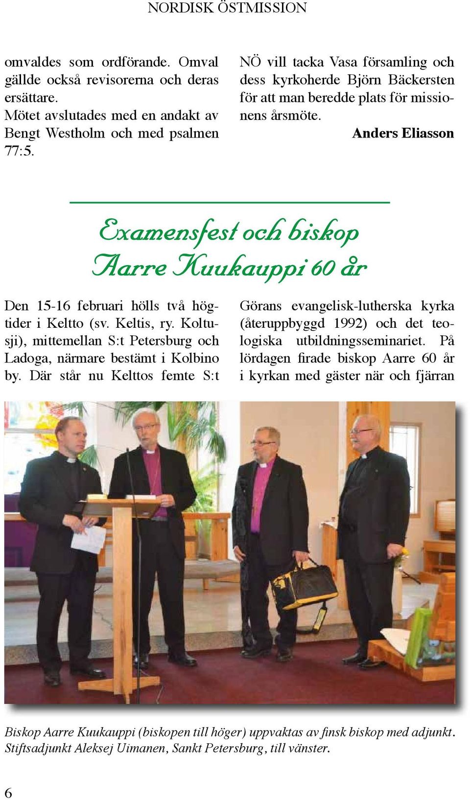 Anders Eliasson Examensfest och biskop Aarre Kuukauppi 60 år Den 15-16 februari hölls två högtider i Keltto (sv. Keltis, ry.
