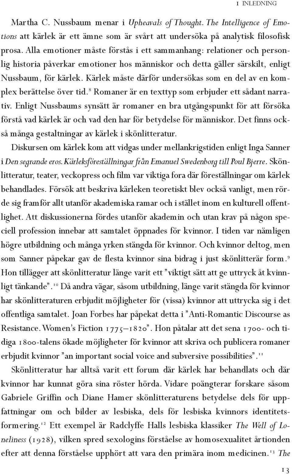 Kärlek måste därför undersökas som en del av en komplex berättelse över tid. 8 Romaner är en texttyp som erbjuder ett sådant narrativ.