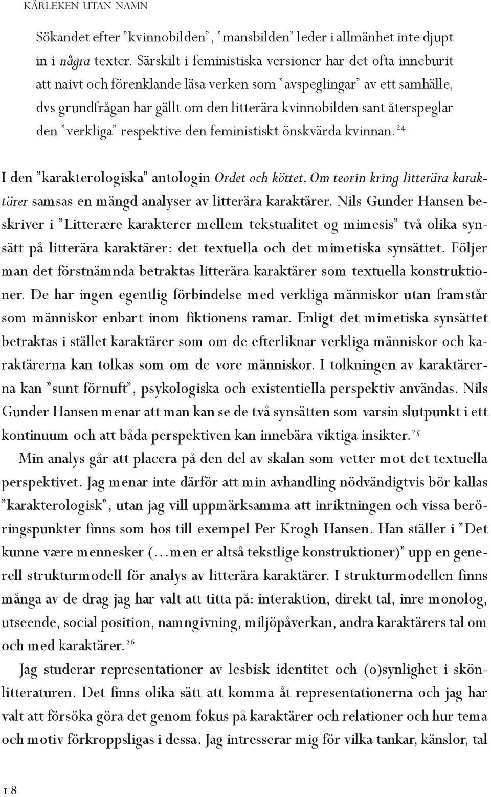 återspeglar den verkliga respektive den feministiskt önskvärda kvinnan. 24 I den karakterologiska antologin Ordet och köttet.