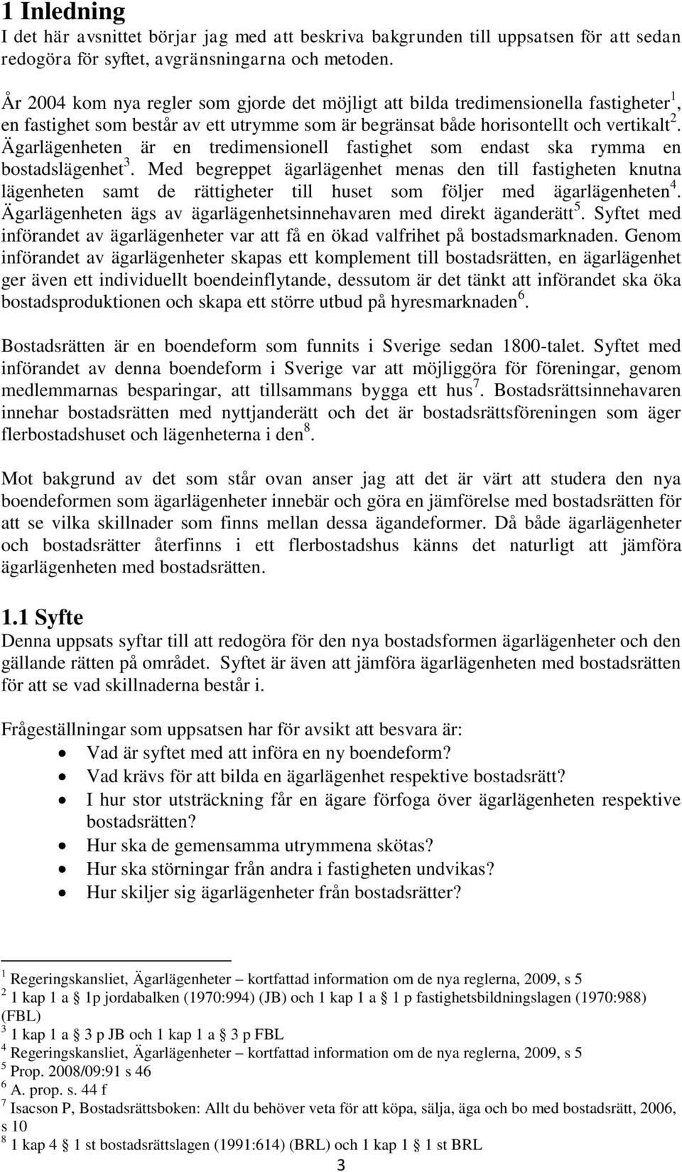 Ägarlägenheten är en tredimensionell fastighet som endast ska rymma en bostadslägenhet 3.