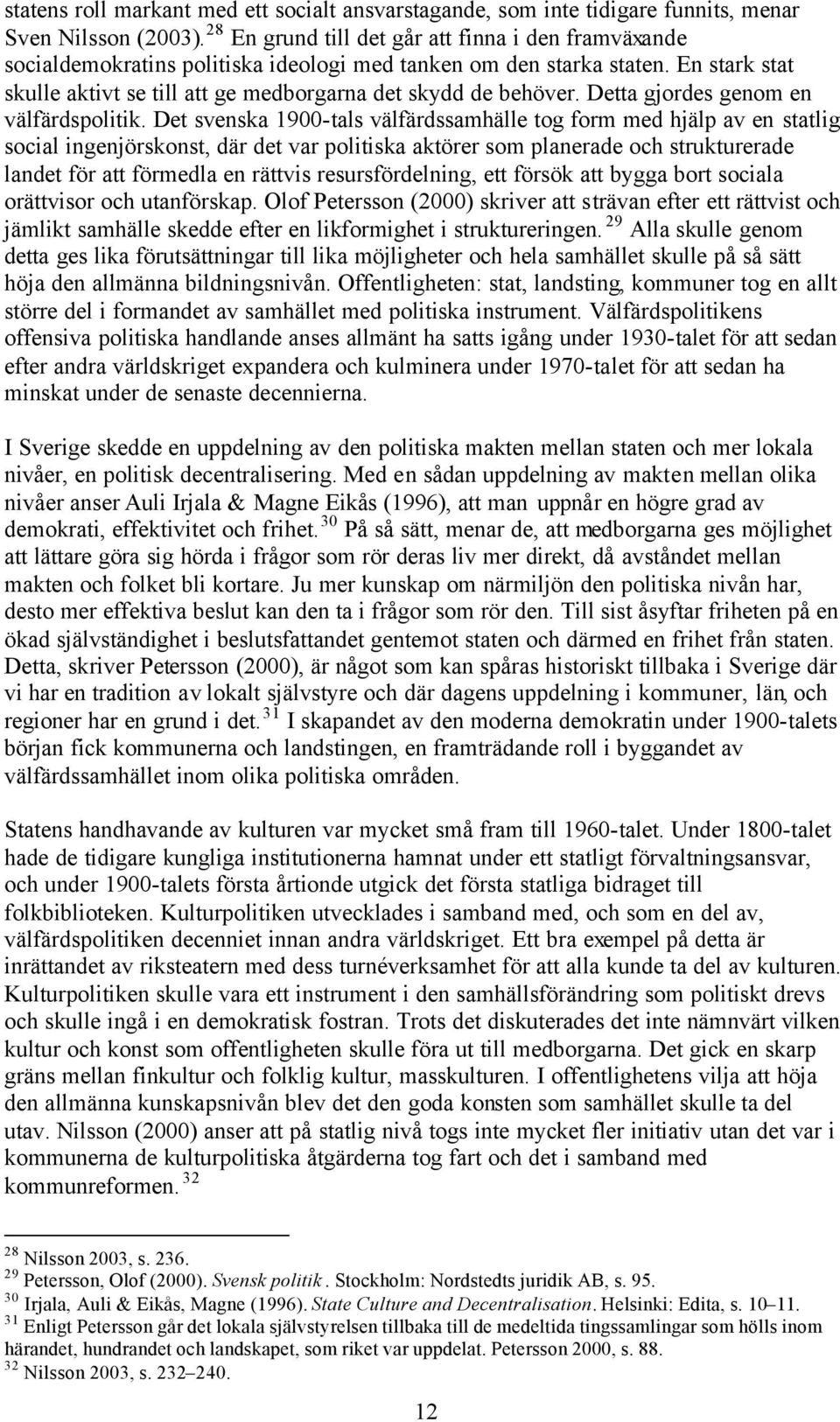 Detta gjordes genom en välfärdspolitik.