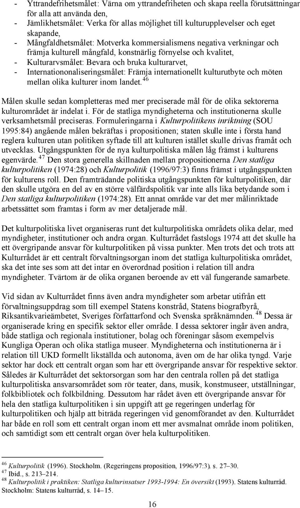 Internationonaliseringsmålet: Främja internationellt kulturutbyte och möten mellan olika kulturer inom landet.