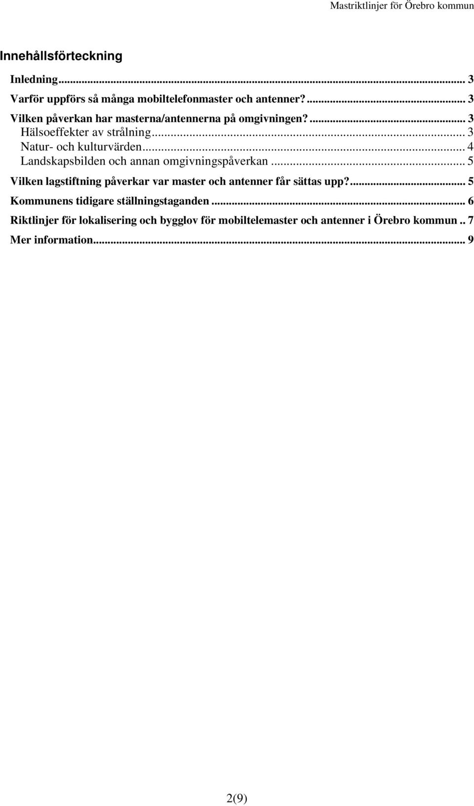 .. 4 Landskapsbilden och annan omgivningspåverkan... 5 Vilken lagstiftning påverkar var master och antenner får sättas upp?