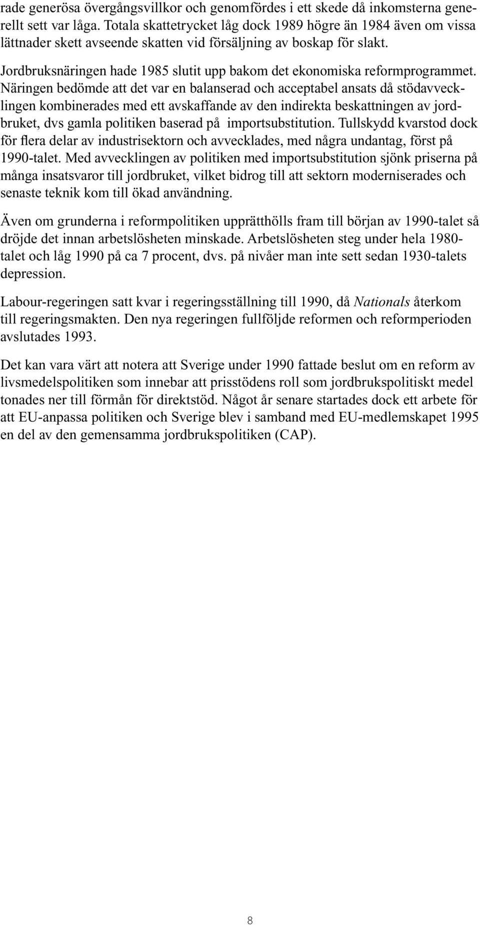 Jordbruksnäringen hade 1985 slutit upp bakom det ekonomiska reformprogram met.