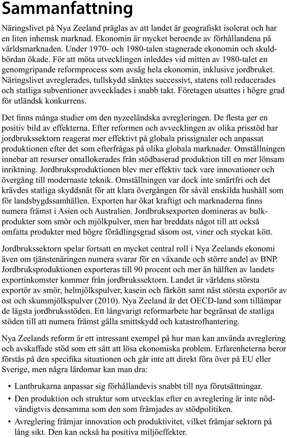 För att möta utvecklingen inleddes vid mitten av 1980-talet en genomgripande reformprocess som avsåg hela ekonomin, inklusive jordbruket.