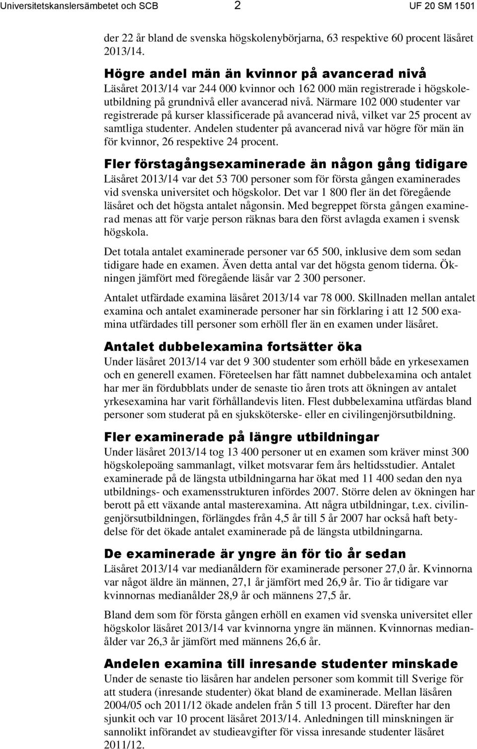 Närmare 102 000 studenter var registrerade på kurser klassificerade på avancerad nivå, vilket var 25 procent av samtliga studenter.