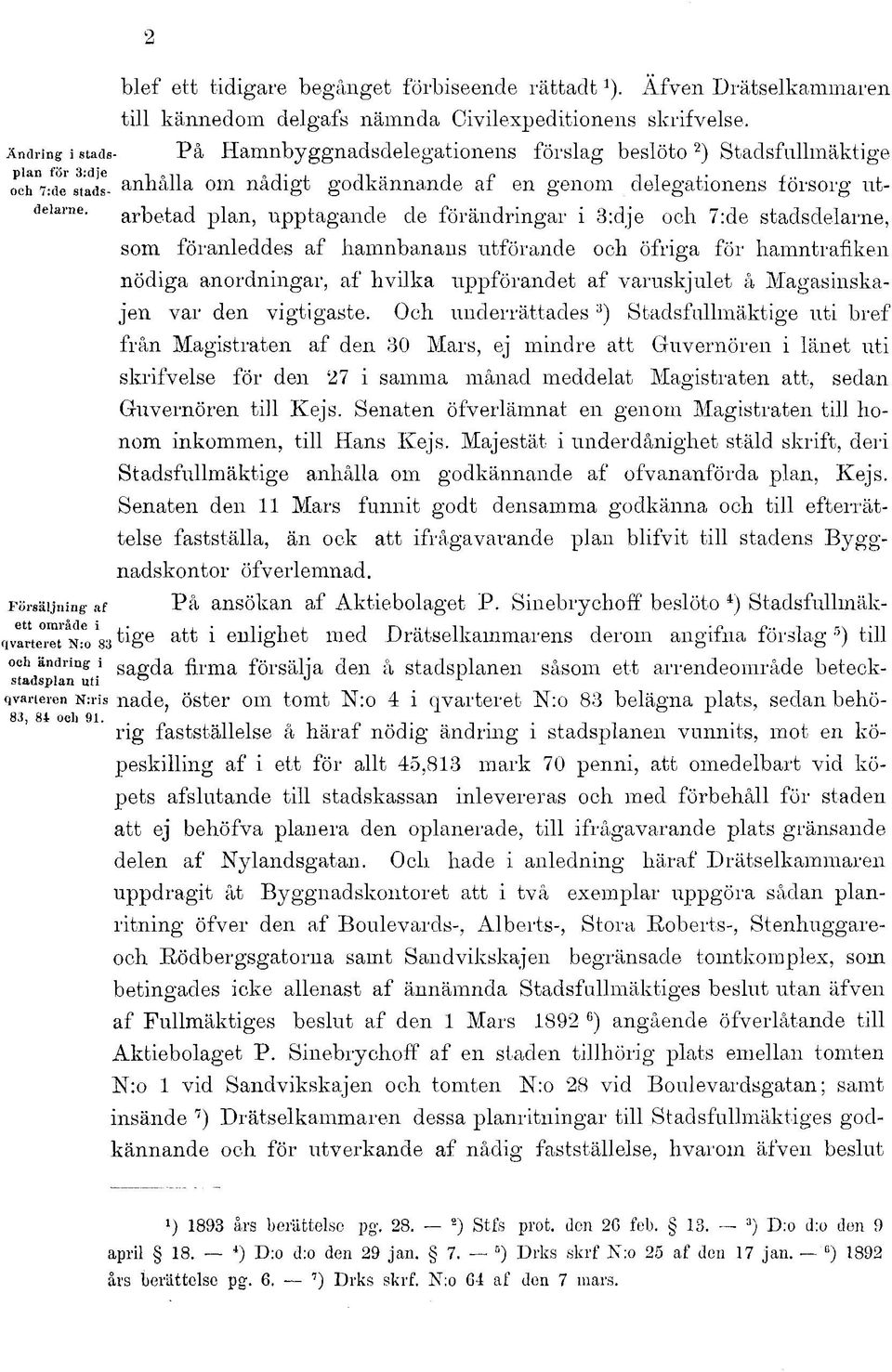 Försäljning af arbetad plan, upptagande de förändringar i 3:dje och. 7:de stadsdelarne, som föranleddes af hamnbanans utförande och.