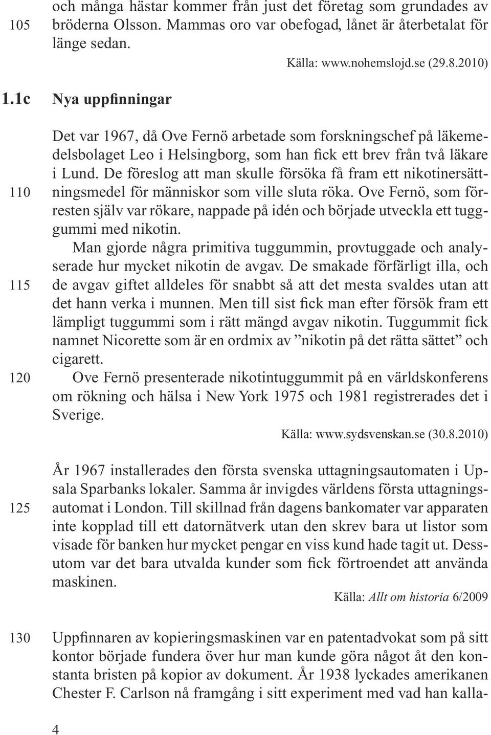 De föreslog att man skulle försöka få fram ett nikotinersättningsmedel för människor som ville sluta röka.