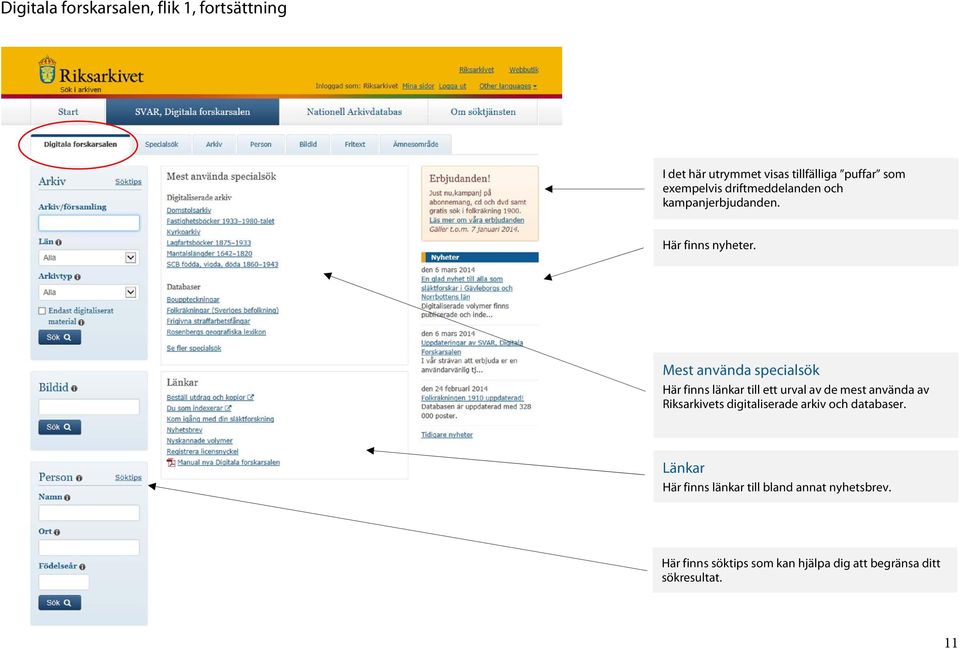 Mest använda specialsök Här finns länkar till ett urval av de mest använda av Riksarkivets