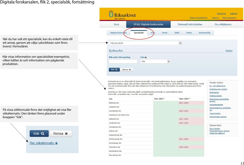 Här visas information om specialsöket exempelvis, vilken källan är och information om pågående