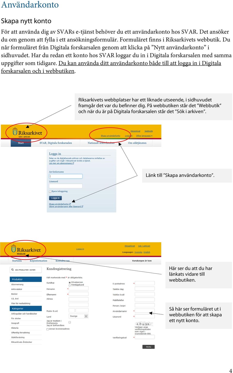 Har du redan ett konto hos SVAR loggar du in i Digitala forskarsalen med samma uppgifter som tidigare.