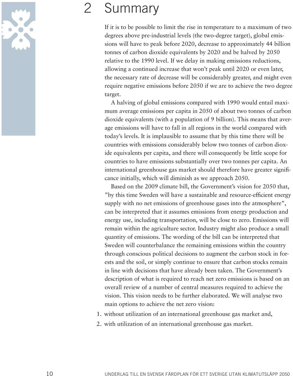 If we delay in making emissions reductions, allowing a continued increase that won t peak until 2020 or even later, the necessary rate of decrease will be considerably greater, and might even require