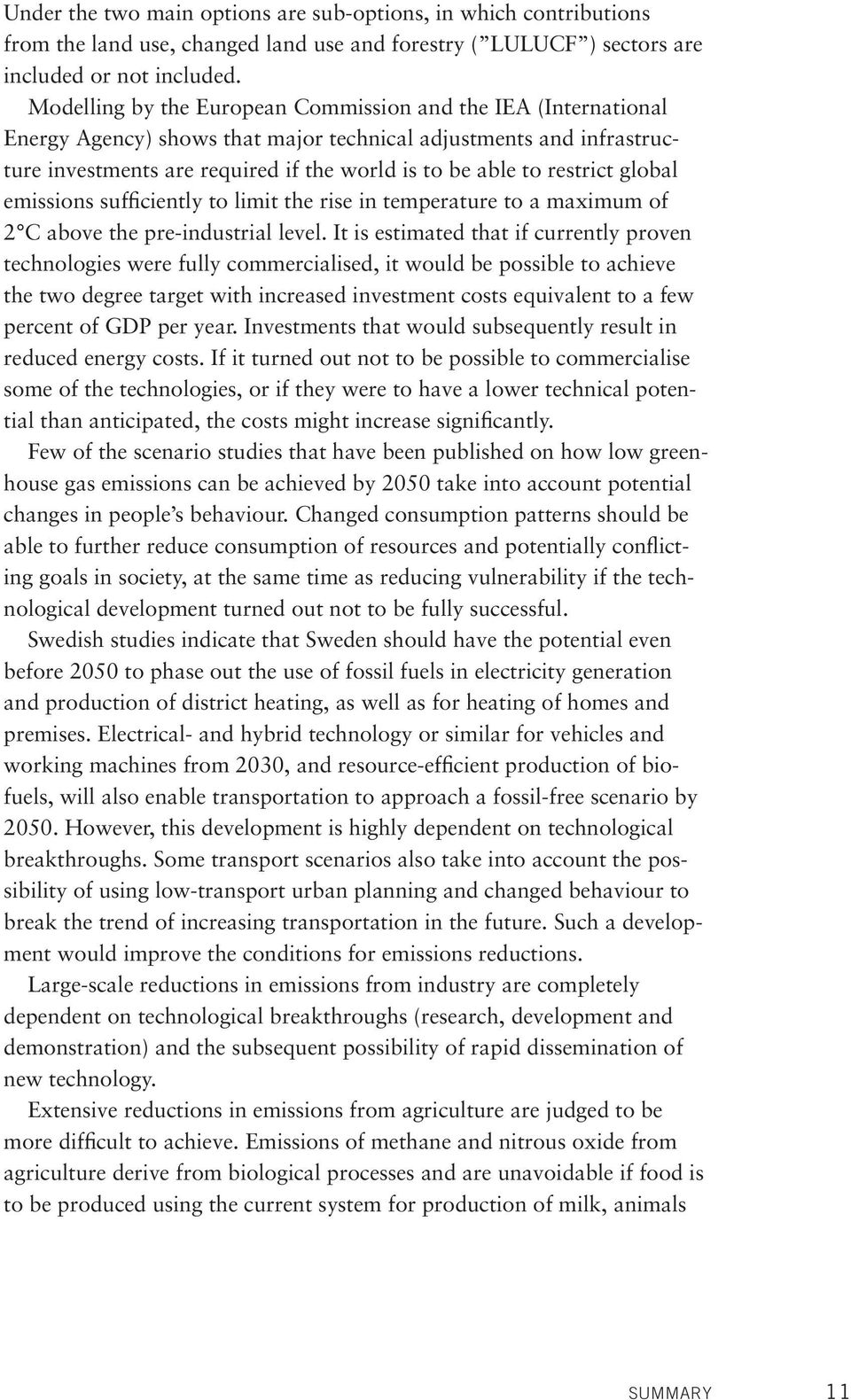 restrict global emissions sufficiently to limit the rise in temperature to a maximum of 2 C above the pre-industrial level.