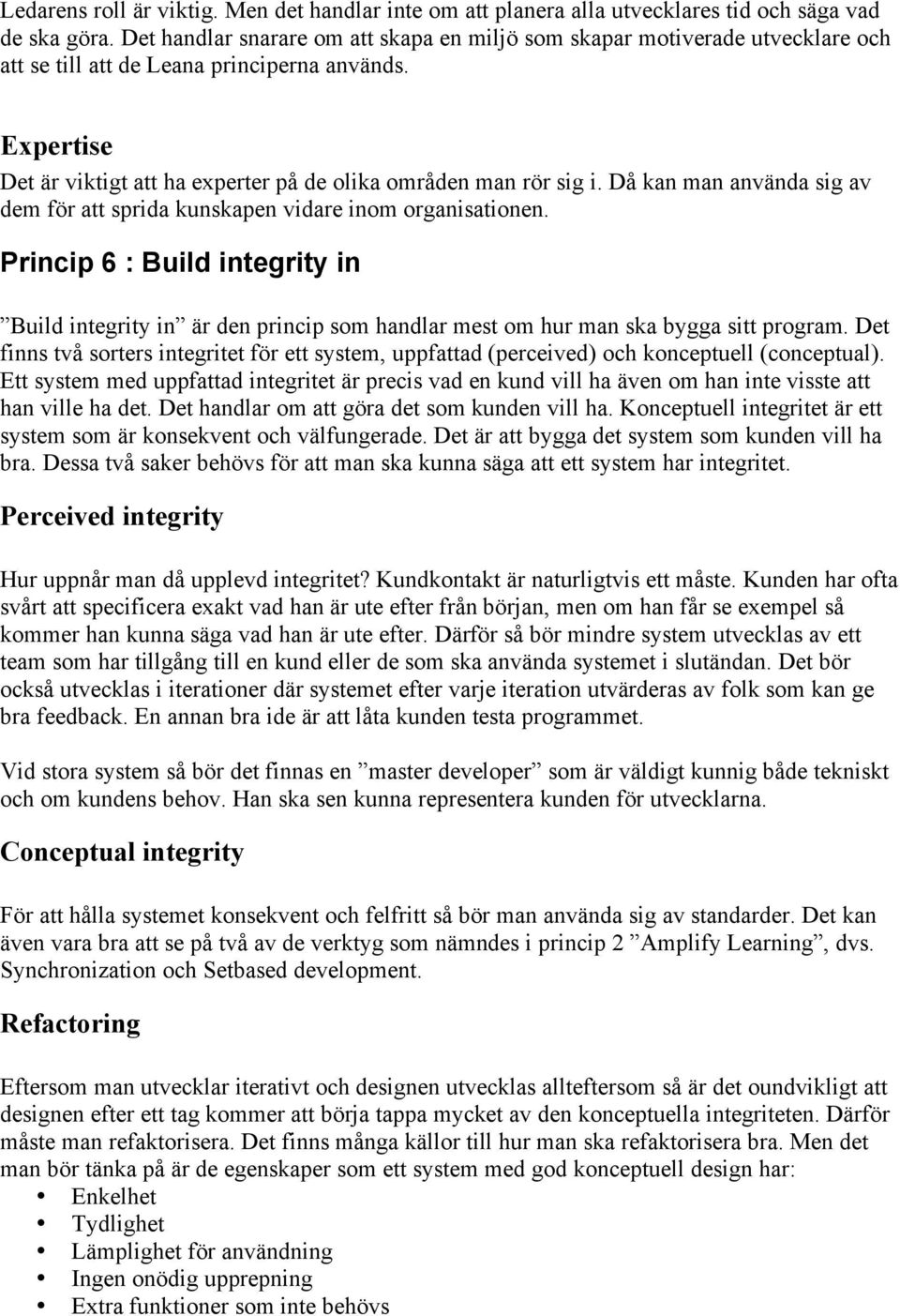 Då kan man använda sig av dem för att sprida kunskapen vidare inom organisationen. Princip 6 : Build integrity in Build integrity in är den princip som handlar mest om hur man ska bygga sitt program.