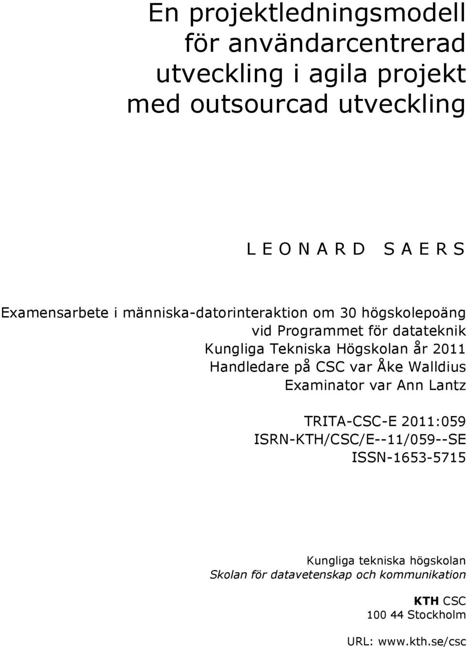 år 2011 Handledare på CSC var Åke Walldius Examinator var Ann Lantz TRITA-CSC-E 2011:059 ISRN-KTH/CSC/E--11/059--SE